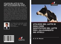 UTILIZZO DEL LATTE DI SOIA COME SOSTITUTIVO DEL LATTE PER L'ALLEVAMENTO DEI VITELLI - Masum, A. K. M.