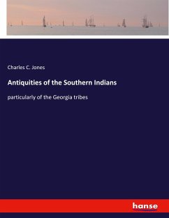 Antiquities of the Southern Indians - Jones, Charles C.
