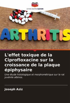 L'effet toxique de la Ciprofloxacine sur la croissance de la plaque épiphysaire - Aziz, Joseph