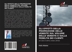 GLI EFFETTI DELLA PROMOZIONE DELLE VENDITE SUL VOLUME DELLE VENDITE E SULLA FEDELTÀ DEI CLIENTI - Klutse, Felix