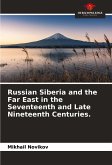 Russian Siberia and the Far East in the Seventeenth and Late Nineteenth Centuries.