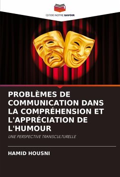 PROBLÈMES DE COMMUNICATION DANS LA COMPRÉHENSION ET L'APPRÉCIATION DE L'HUMOUR - Housni, Hamid