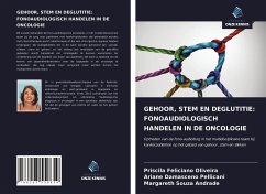 GEHOOR, STEM EN DEGLUTITIE: FONOAUDIOLOGISCH HANDELEN IN DE ONCOLOGIE - Oliveira, Priscila Feliciano; Pellicani, Ariane Damasceno; Andrade, Margareth Souza