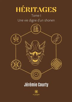 Héritages: Tome I - Une vie digne d'un shonen - Courty, Jérémie