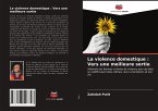 La violence domestique : Vers une meilleure sortie La violence domestique : Vers une meilleure sortie