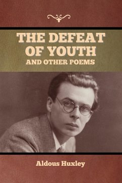 The Defeat of Youth, and Other Poems - Huxley, Aldous