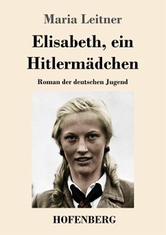 Elisabeth, ein Hitlermädchen - Leitner, Maria