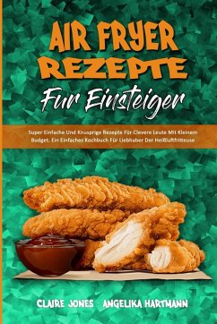 Air Fryer-Rezepte Für Einsteiger - Hartmann, Angelika; Jones, Claire