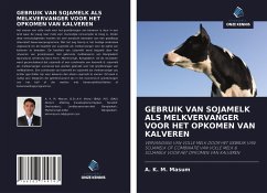 GEBRUIK VAN SOJAMELK ALS MELKVERVANGER VOOR HET OPKOMEN VAN KALVEREN - Masum, A. K. M.