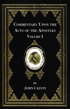 Commentary Upon the Acts of the Apostles, Volume One - Calvin, John