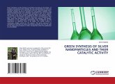 GREEN SYNTHESIS OF SILVER NANOPARTICLES AND THEIR CATALYTIC ACTIVITY