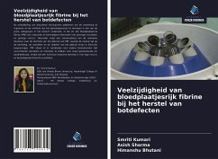 Veelzijdigheid van bloedplaatjesrijk fibrine bij het herstel van botdefecten - Kumari, Smriti; Sharma, Asish; Bhutani, Himanshu