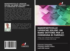 NANOPARTICELLE LIPIDICHE SOLIDE: UN NANO VETTORE PER LA CONSEGNA DI FARMACI - Satapathy, Sukanta; Patro, Chandra Sekhar; Alik Kumar, Ladi