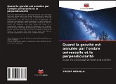 Quand la gravité est annulée par l'ombre universelle et la perpendicularité