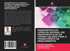 NANOPARTÍCULAS LIPÍDICAS SÓLIDAS: UM NANOPARTÍCULAS DE LÍPIDOS SÓLIDOS PARA O FORNECIMENTO DE MEDICAMENTOS - Satapathy, Sukanta; Patro, Chandra Sekhar; Alik Kumar, Ladi