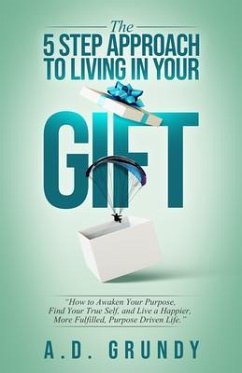 The 5 Step Approach To Living in Your Gift (eBook, ePUB) - Grundy, A. D.
