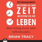 Zeitmanagement. Meistern Sie Ihre Zeit, meistern Sie Ihr Leben (MP3-Download)