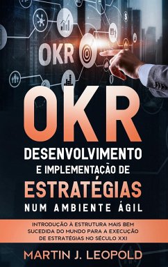 OKR - Desenvolvimento e implementação de estratégias num ambiente ágil