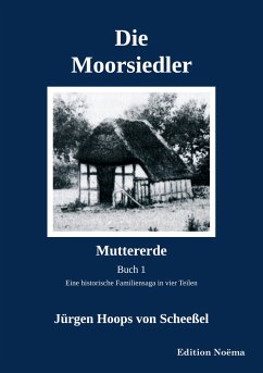 Die Moorsiedler. Buch 1: Muttererde - Hoops von Scheeßel, Jürgen