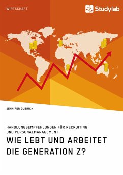 Wie lebt und arbeitet die Generation Z? Handlungsempfehlungen für Recruiting und Personalmanagement - Olbrich, Jennifer