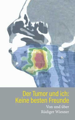 Der Tumor und Ich: Keine besten Freunde - Wiesner, Rüdiger
