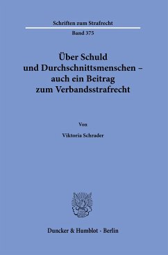 Über Schuld und Durchschnittsmenschen - auch ein Beitrag zum Verbandsstrafrecht. - Schrader, Viktoria