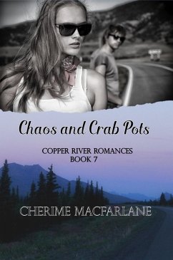 Chaos and Crab Pots (Copper River Romances, #7) (eBook, ePUB) - MacFarlane, Cherime