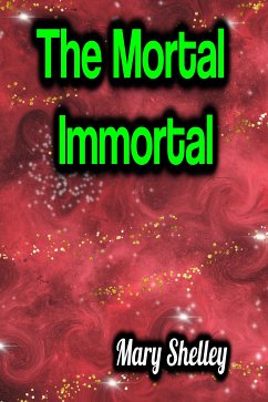 The Mortal Immortal (eBook, ePUB) - Shelley, Mary