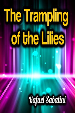 The Trampling of the Lilies (eBook, ePUB) - Sabatini, Rafael