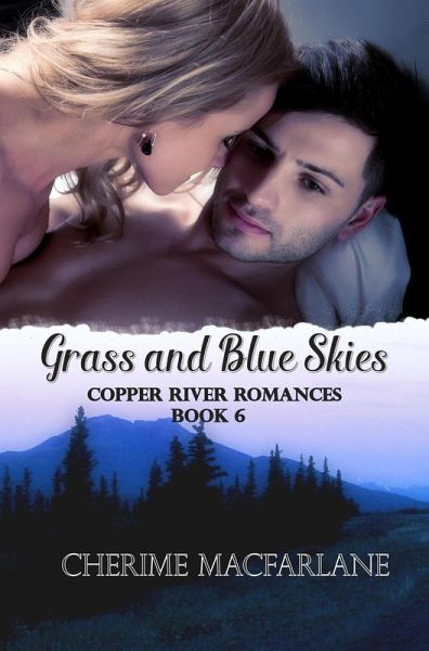 Grass and Blue Skies (Copper River Romances, #6) (eBook, ePUB) Grass and Blue Skies (Copper River Romances, #6) (eBook, ePUB)