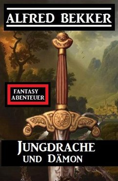 Jungdrache und Dämon: Fantasy Abenteuer (eBook, ePUB) - Bekker, Alfred