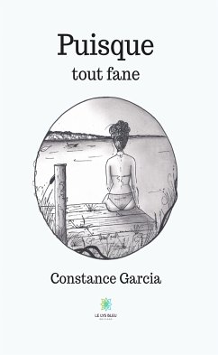 Puisque tout fane (eBook, ePUB) - Garcia, Constance