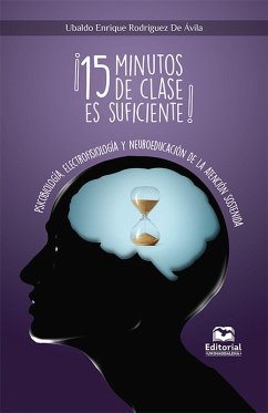 ¡15 minutos de clase es suficiente! Psicobiología, Electrofisiología y Neuroeducación de la Atención Sostenida (eBook, ePUB) - Rodríguez de Ávila, Ubaldo Enrique