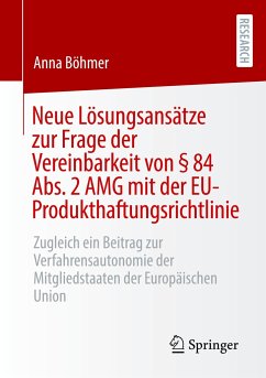 Neue Lösungsansätze zur Frage der Vereinbarkeit von § 84 Abs. 2 AMG mit der EU-Produkthaftungsrichtlinie - Böhmer, Anna