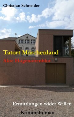 Tatort Märchenland: Akte Hugenottenblut - Schneider, Christian