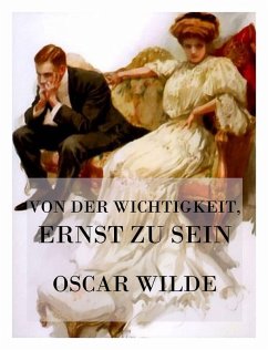 Von der Wichtigkeit, ernst zu sein (eBook, ePUB) - Wilde, Oscar