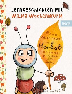 Lerngeschichten mit Wilma Wochenwurm - Neue Geschichten im Herbst - Bohne, Susanne
