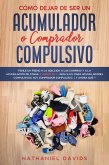 Cómo Dejar de ser un Acumulador o Comprador Compulsivo (eBook, ePUB)