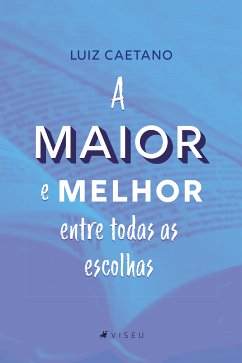 A maior e melhor entre todas as escolhas (eBook, ePUB) - Caetano, Luiz