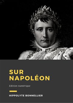 Sur Napoléon (eBook, ePUB) - Bonnellier, Hippolyte