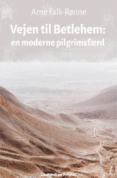 Vejen til Betlehem. En moderne pilgrimsfærd - Falk-Rønne, Arne