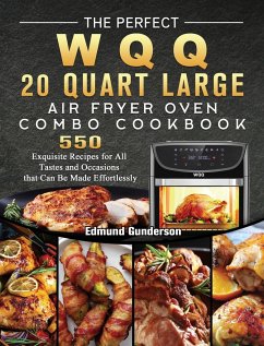 The Perfect WQQ 20 Quart Large Air Fryer Oven Combo Cookbook - Gunderson, Edmund