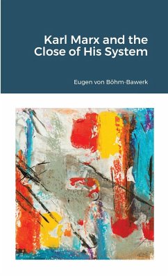 Karl Marx and the Close of His System - Böhm-Bawerk, Eugen von