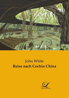 Reise nach Cochin China - White, John