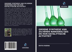 GROENE SYNTHESE VAN ZILVEREN NANODEELTJES EN HUN KATALYTISCHE ACTIVITEIT - Radha, Divya