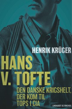 Hans V. Tofte - Den danske krigshelt, der kom til tops i CIA - Krüger, Henrik