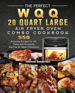 The Perfect WQQ 20 Quart Large Air Fryer Oven Combo Cookbook - Gunderson, Edmund