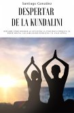 Despertar de la Kundalini: Descubre cómo mejorar la intuición, la conciencia psíquica, el poder mental, las habilidades psíquicas y el viaje astral (eBook, ePUB)