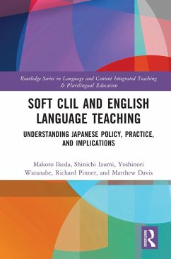 Soft CLIL and English Language Teaching (eBook, PDF) - Ikeda, Makoto; Izumi, Shinichi; Watanabe, Yoshinori; Pinner, Richard; Davis, Matthew