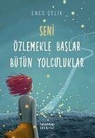 Seni Özlemekle Baslar Bütün Yolculuklar - Celik, Enes